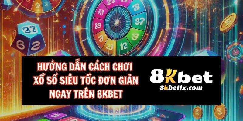 xổ số siêu tốc 8kbet